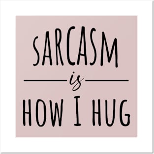 Sarcasm Is How I Hug Posters and Art